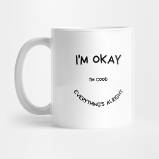 Iam ok iam good everythings alright Mug